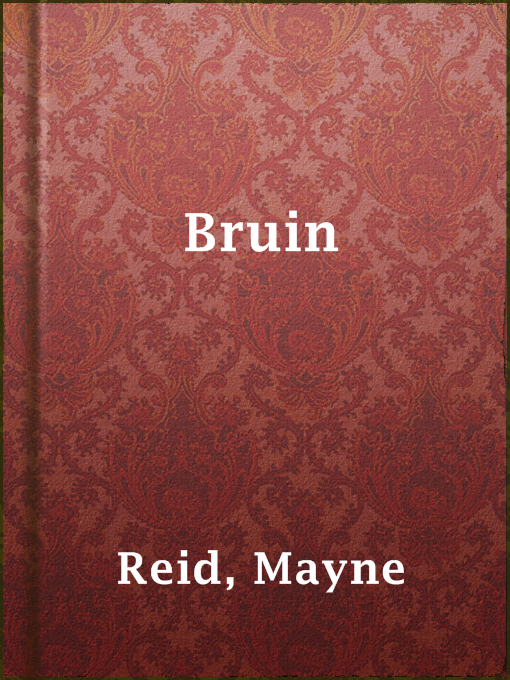 Mayne Reid创作的Bruin作品的详细信息 - 可供借阅